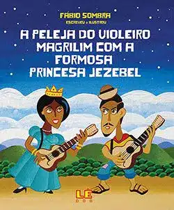 A peleja do violeiro Magrilim com a formosa princesa Jezebel.
